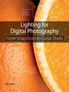 Lighting for Digital Photography (eBook): From Snapshots to Great Shots (Using Flash and Natural Light for Portrait, Still Life, Action, and Product Photography)
